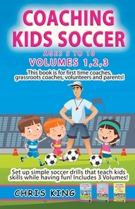  Chris King - Coaching Kids Soccer - Volumes 1-2-3 - Coaching Kids Soccer, #4.