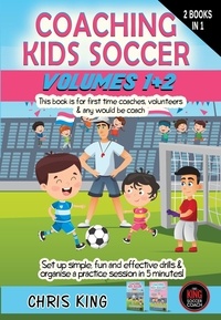  Chris King - Coaching Kids Soccer - Volumes 1 &amp; 2 - Coaching Kids Soccer.