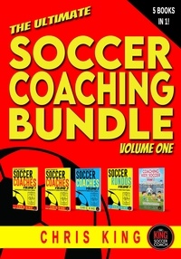  Chris King - The Ultimate Soccer Coaching Bundle (5 books in 1) Volume 1 - Training Sessions For Soccer Coaches.
