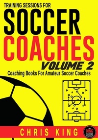  Chris King - Training Sessions For Soccer Coaches Volume 2 - Training Sessions For Soccer Coaches, #2.