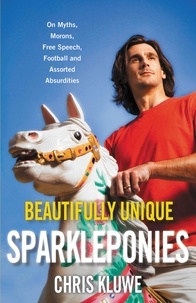 Chris Kluwe - Beautifully Unique Sparkleponies - On Myths, Morons, Free Speech, Football, and Assorted Absurdities.