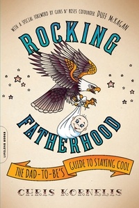 Chris Kornelis et Duff McKagan - Rocking Fatherhood - The Dad-to-Be's Guide to Staying Cool.