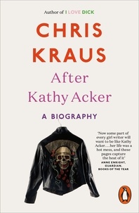 Chris Kraus - After Kathy Acker - A Biography.
