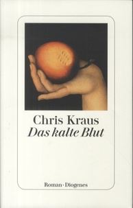 Chris Kraus - Das kalte Blut.