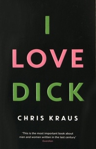 Chris Kraus - I Love Dick.