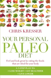 Chris Kresser - Your Personal Paleo Diet - Feel and look great by eating the foods that are ideal for your body.