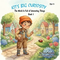 Kit's Big Curiosity: The World Is Full of Interesting Things