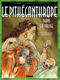 Chris Lamquet - Le pithécanthrope dans la valise Tome 1 : Le chirurgien hollandais.