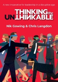 Chris Langdon et Nik Gowing - Thinking the Unthinkable: A new imperative for leadership in the digital age.