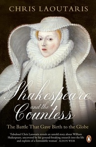 Chris Laoutaris - Shakespeare and the Countess - The Battle that Gave Birth to the Globe.