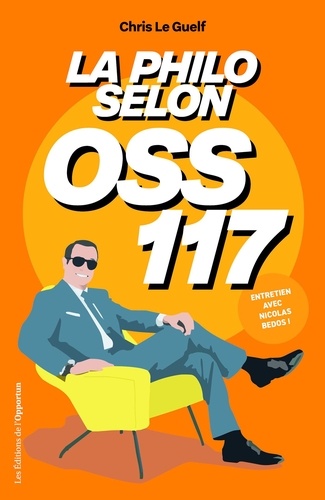 Chris Le Guelf - La philo selon OSS 117.