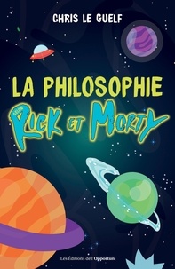 Google livres pdf téléchargement gratuit La philosophie selon Rick et Morty 9782380155747 par Chris Le Guelf