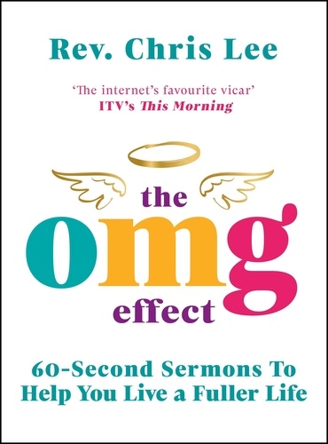Chris Lee - The OMG Effect - 60-Second Sermons to Live a Fuller Life.