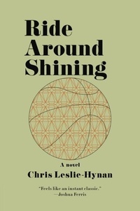 Chris Leslie-Hynan - Ride Around Shining - A Novel.