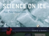 Chris Linder - Science on Ice - Four Polar Expeditions.