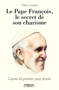 Le pape François : le secret de son charisme