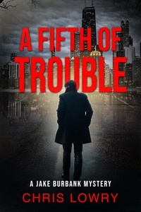  Chris Lowry - A Fifth of Trouble - A Jake Burbank Mystery.