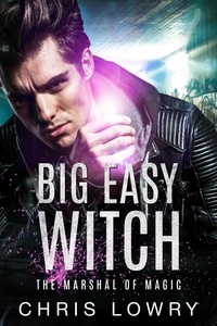  Chris Lowry - Big Easy Witch - The Marshal of Magic Series.