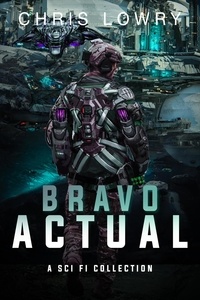  Chris Lowry - Bravo Actual - a sci fi collection.
