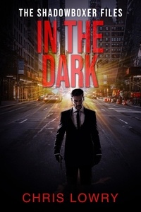  Chris Lowry - In the Dark - The Shadowboxer Files.