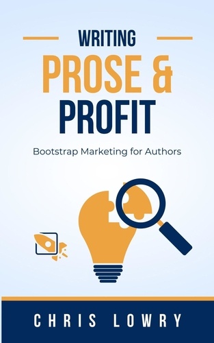  Chris Lowry - Prose and Profit a Guide to Bootstrap Marketing - Prose and Profit.