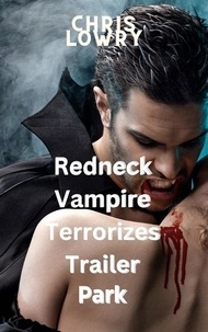  Chris Lowry - Redneck Vampire Terrorizes Trailer Park.