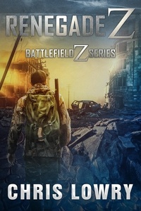  Chris Lowry - Renegade Z - The Battlefield Z Series.