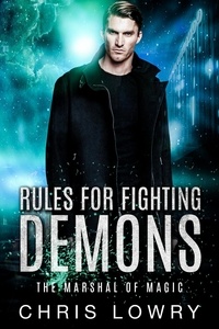  Chris Lowry - Rules for Fighting Demons - The Marshal of Magic Series.
