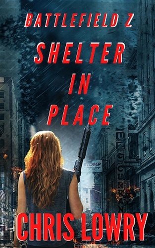  Chris Lowry - Shelter in Place - The Battlefield Z Series.