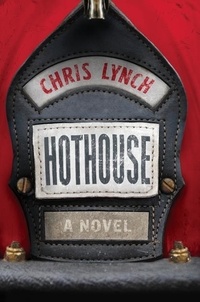 Chris Lynch - Hothouse - A Novel.