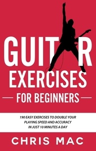Téléchargez le forum en ligne ebooks Guitar Exercises for Beginners: 190 easy exercises to double your playing Speed and Accuracy - in just 10 minutes a day  - Fast And Fun Guitar, #4  (Litterature Francaise) 9798215833636