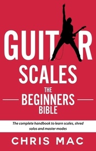  Chris Mac - Guitar Scales: The Beginner's Bible: The Complete Handbook to Learn Scales, Shred Solos, and Master Modes - Fast And Fun Guitar, #2.