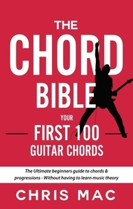  Chris Mac - The Chord Bible: Your First 100 Guitar Chords: The Ultimate Beginners Guide To Chords &amp; Progressions - Without Having To Learn Music Theory - Fast And Fun Guitar, #1.