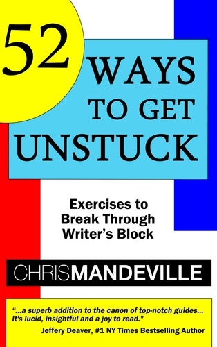  Chris Mandeville - 52 Ways to Get Unstuck: Exercises to Break Through Writer's Block.
