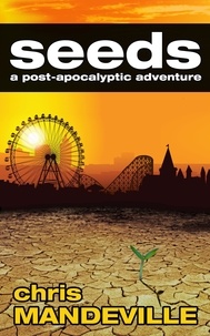  Chris Mandeville - Seeds: a post-apocalyptic adventure.