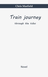 Chris Marfield - Train journey - through the tides.