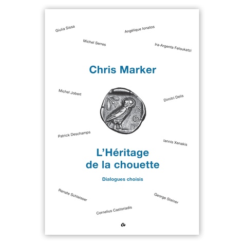 Chris Marker - L’Héritage de la chouette - Dialogues choisis.