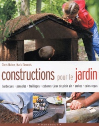 Chris Maton et Mark Edwards - Constructions Pour Le Jardin.