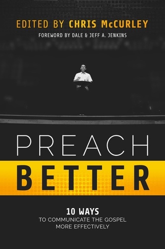  Chris McCurley et  Adam Faughn - Preach Better: 10 Ways to Communicate the Gospel More Effectively.