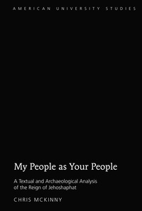 Chris Mckinny - My People as Your People - A Textual and Archaeological Analysis of the Reign of Jehoshaphat.