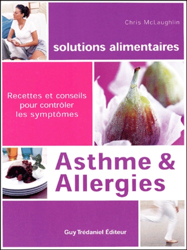 Chris McLaughlin - Asthme Et Allergies. Recettes Et Conseils Pour Controler Les Symptomes.