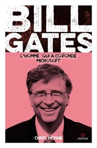 Chris McNab - Bill Gates - L'homme qui a co-fondé Microsoft.