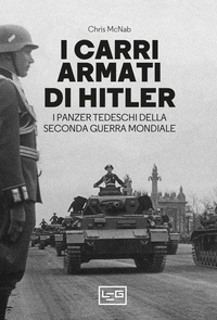 Chris McNab et Daniele Guglielmi - I carri armati di Hitler - I Panzer tedeschi della Seconda guerra mondiale.