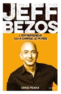 Chris McNab - Jeff Bezos - L'entrepreneur qui a fondé Amazon et changé le monde.