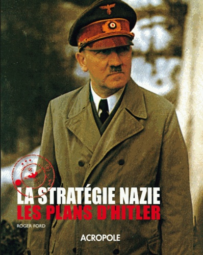 Chris McNab - La stratégie nazie - Les plans de Hitler.