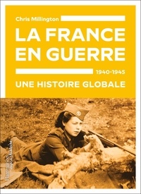 Chris Millington - La France en guerre, 1940-1945 - Une histoire globale.