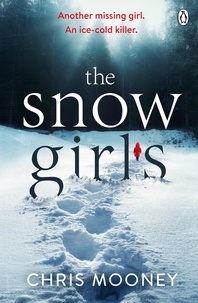 Chris Mooney - The Snow Girls - The gripping thriller that will give you chills this winter.
