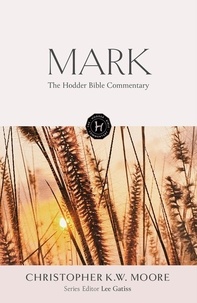 Chris Moore - The Hodder Bible Commentary: Mark.