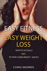  Chris Morris - Easy Fitness for Easy Weight Loss.