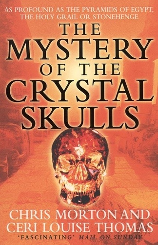 Chris Morton et Ceri Louise Thomas - The Mystery of the Crystal Skulls.
